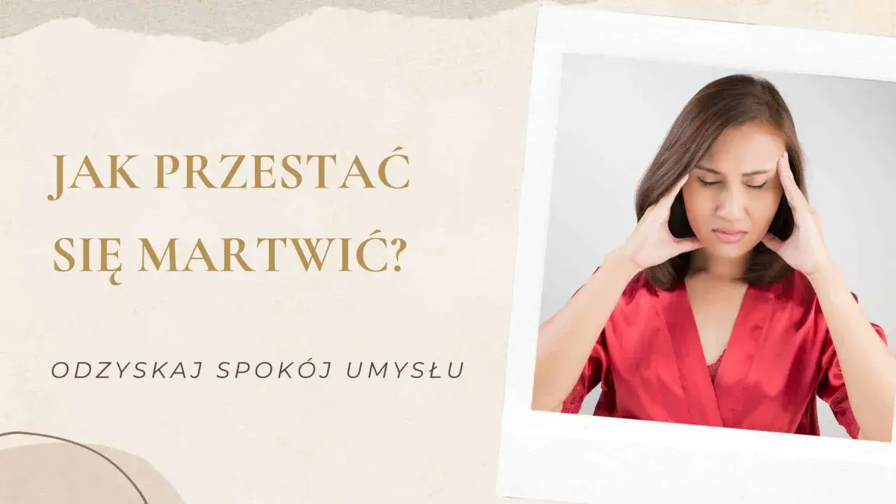 Kobieta z rękami na skroniach, zmagająca się z myślami. Napis: "Jak przestać się martwić? Odzyskaj spokój umysłu.