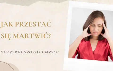 Kobieta z rękami na skroniach, zmagająca się z myślami. Napis: "Jak przestać się martwić? Odzyskaj spokój umysłu.
